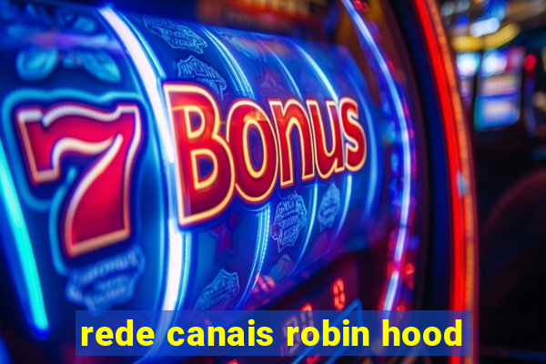 rede canais robin hood